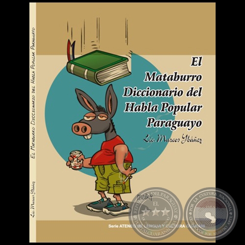 EL MATABURRO. DICCIONARIO DEL HABLA POPULAR PARAGUAYO - Autor: MARCOS YBÁÑEZ - Año 2011